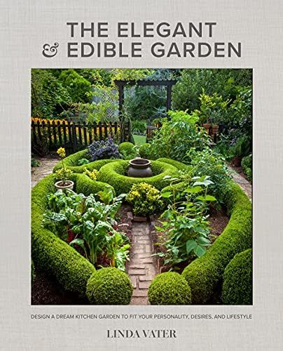 The Elegant and Edible Garden: Design a Dream Kitchen Garden to Fit Your Personality, Desires, and L | Amazon (US)