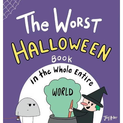 The Worst Halloween Book in the Whole Entire World - (Entire World Books) by  Joey Acker (Hardcover) | Target
