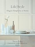 Tricia Foley Life/Style: Elegant Simplicity at Home     Hardcover – September 29, 2015 | Amazon (US)