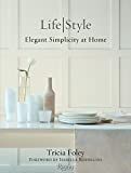 Tricia Foley Life/Style: Elegant Simplicity at Home     Hardcover – September 29, 2015 | Amazon (US)