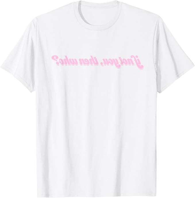 IF NOT YOU THEN WHO T-Shirt | Amazon (US)