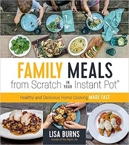 Family Meals from Scratch in Your Instant Pot: Healthy & Delicious Home Cooking Made Fast     Pap... | Amazon (US)