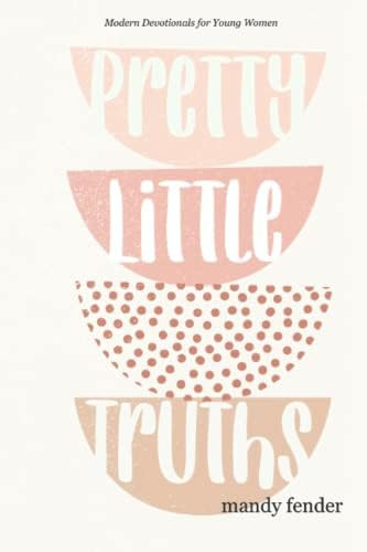 Pretty Little Truths: Modern Devotionals for Young Women      Paperback – February 4, 2016 | Amazon (US)