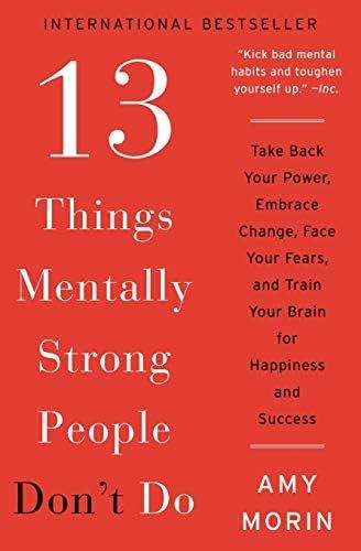 13 Things Mentally Strong People Don't Do: Take Back Your Power, Embrace Change, Face Your Fears,... | Amazon (US)