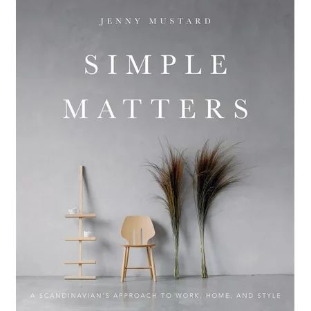 Simple Matters: A Scandinavian's Approach to Work, Home, and Style (Hardcover) | Walmart (US)