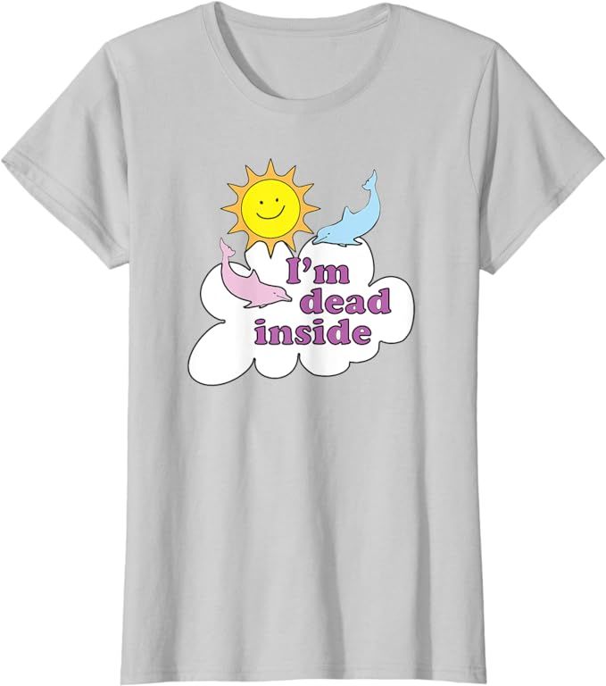 I'm Dead Inside - Cheerful Dolphins and Sunshine T-Shirt | Amazon (US)