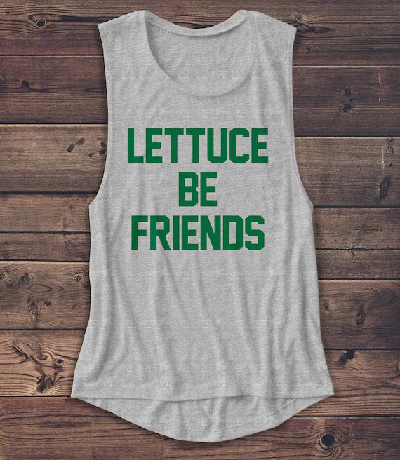Lettuce Be Friends - Women's Muscle Tee - Muscle Tank - T Shirt - Graphic Tee - Fashion - Workout... | Etsy (US)