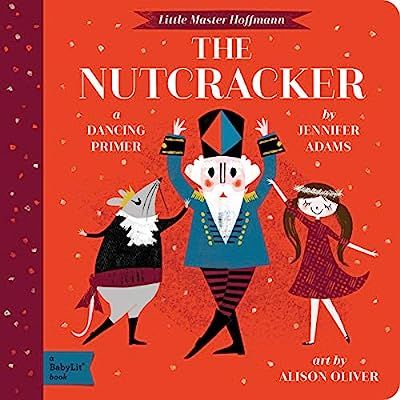The Nutcracker: A BabyLit® Dancing Primer (BabyLit Primers): Adams, Jennifer, Oliver, Alison: 97... | Amazon (US)