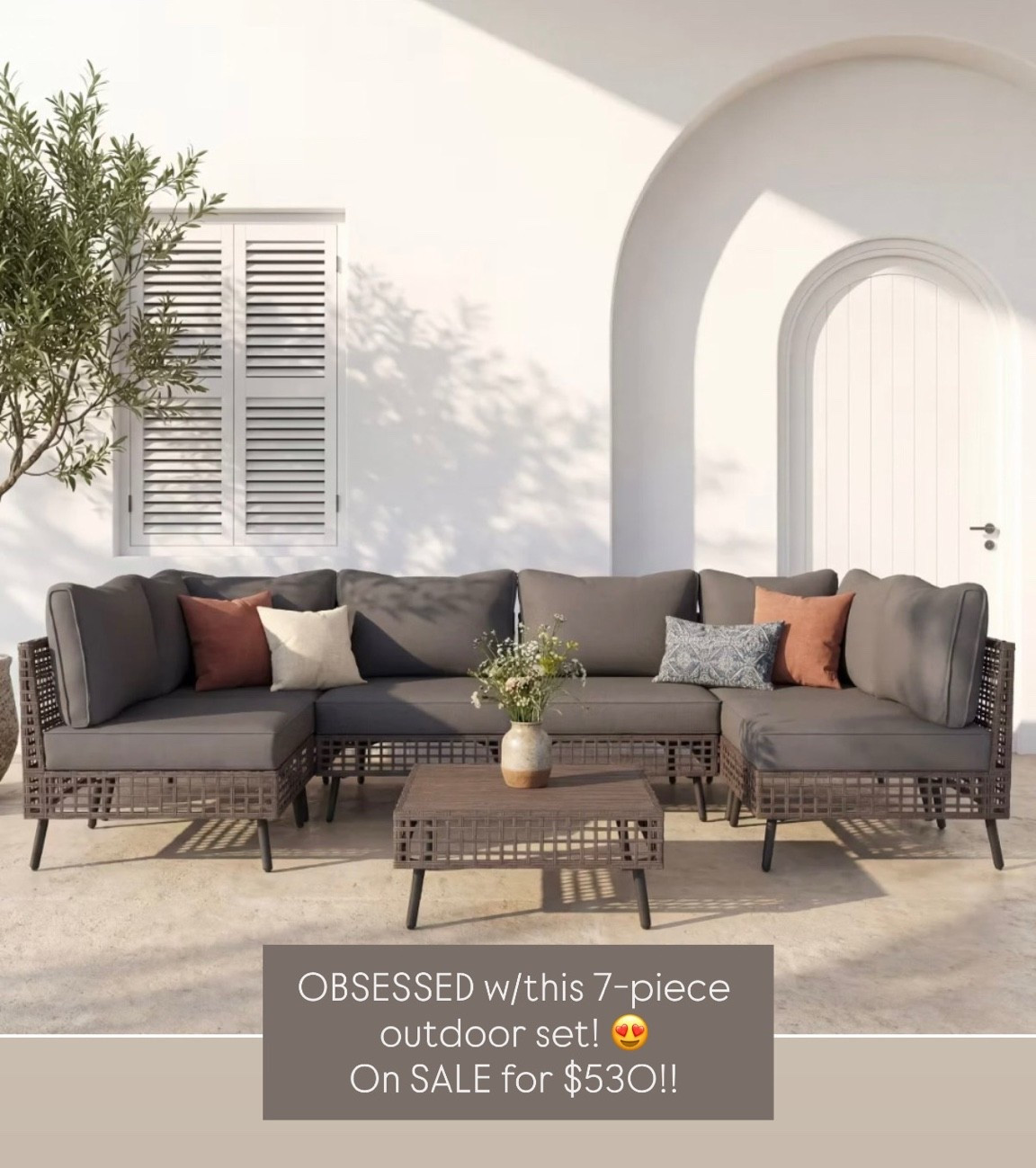 This 7-piece outdoor sectional from TARGET is giving full Mediterranean patio vibes and it’s ON SALE for $530!! 🤩 🎯


That is an absolutely insane price for a complete set like this — the woven detail, the charcoal cushions, the coffee table included… it looks like it costs 3x more than it is. Target always comes through with the home finds and this one is a STEAL. Outdoor furniture at this price point sells out FAST especially heading into summer so don’t sleep on this one. 


Tap below to shop this exact set plus a few other similar styles also on SALE! 👇🏻🛒🏡




#targetfinds #targethomedecor #targethome #targetstyle #outdoorfurniture #patiogoals #outdoorsectional #patioinspo #backyardgoals #outdoorliving #patiodecor #outdoorstyle #affordablebackyard #affordablehome #backyardoasis #homedecor #homeinspo #summerliving #outdoorsofa #sectionalsofa #mediterraneanstyle #patiofurniture #ltksale #ltkfindsunder500 #shopltk #homerefresh #targetrun #bullseyebuys

#LTKHome #LTKSeasonal #LTKSaleAlert #LTKSeasonal #LTKHome