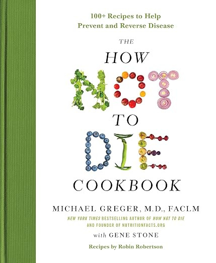 The How Not to Die Cookbook: 100+ Recipes to Help Prevent and Reverse Disease (International Edit... | Amazon (US)