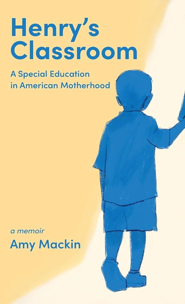 Henry's Classroom: A Special Education in American Motherhood: A Memoir | Amazon (US)
