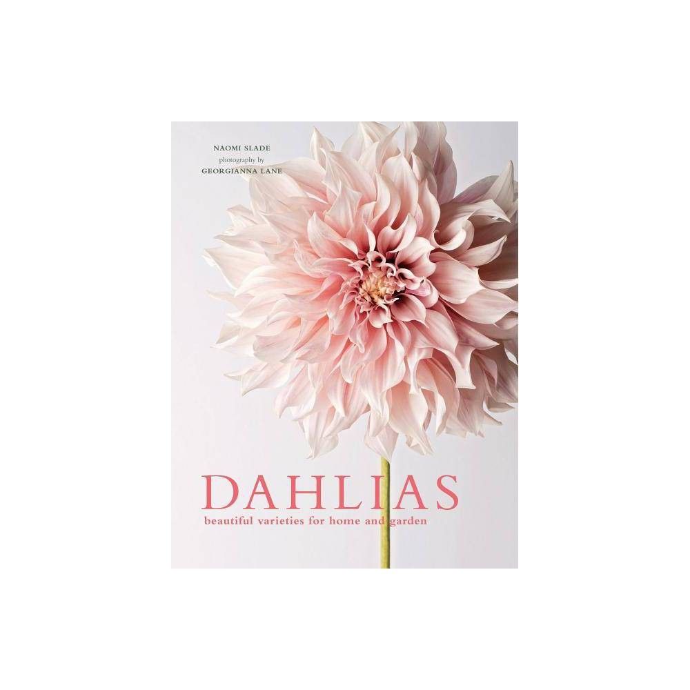 Dahlias - by Naomi Slade (Hardcover) | Target