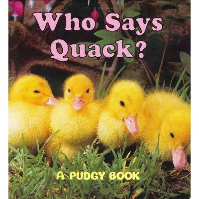 Who Says Quack? - (Pudgy Board Books) by  Grosset & Dunlap (Board Book) | Target