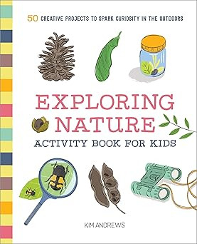 Exploring Nature Activity Book for Kids: 50 Creative Projects to Spark Curiosity in the Outdoors ... | Amazon (US)