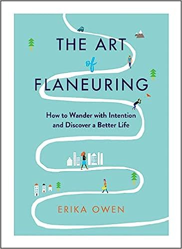 The Art of Flaneuring: How to Wander with Intention and Discover a Better Life    Paperback – O... | Amazon (US)