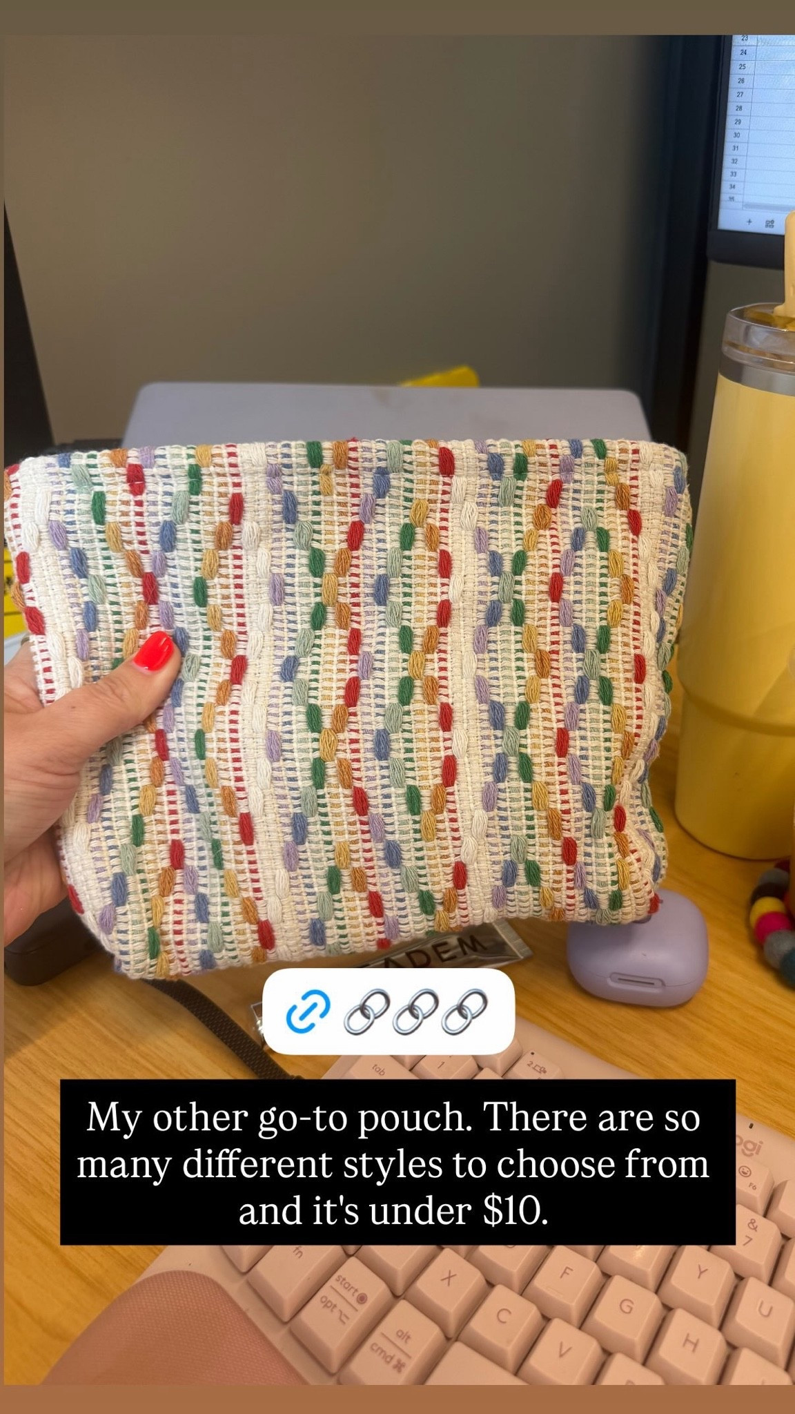 My go-to pouch for cosmetics or to use as a bag organizer when the tote I’m carrying needs an extra compartment. Under $10 and comes in lots of different designs & patterns!