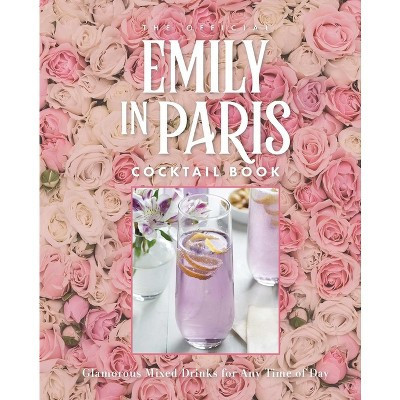 The Official Emily in Paris Cocktail Book - by  Virginia Miller (Hardcover) | Target