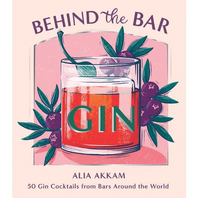 Behind the Bar: Gin - by  Alia Akkam (Hardcover) | Target