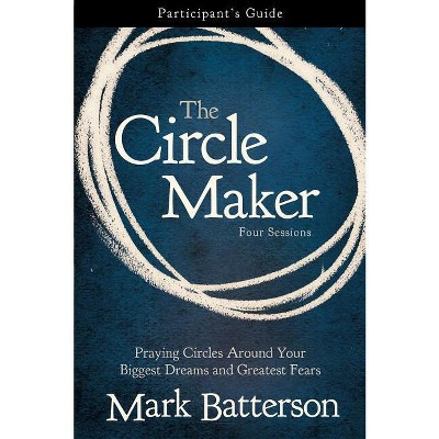 The Circle Maker Bible Study Participant's Guide - by  Mark Batterson (Paperback) | Target