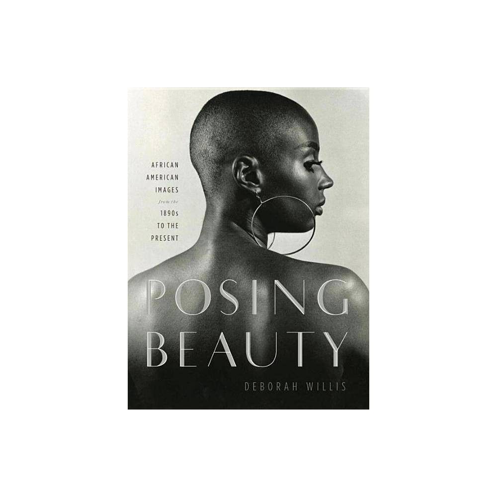 Posing Beauty - by Deborah Willis (Hardcover) | Target