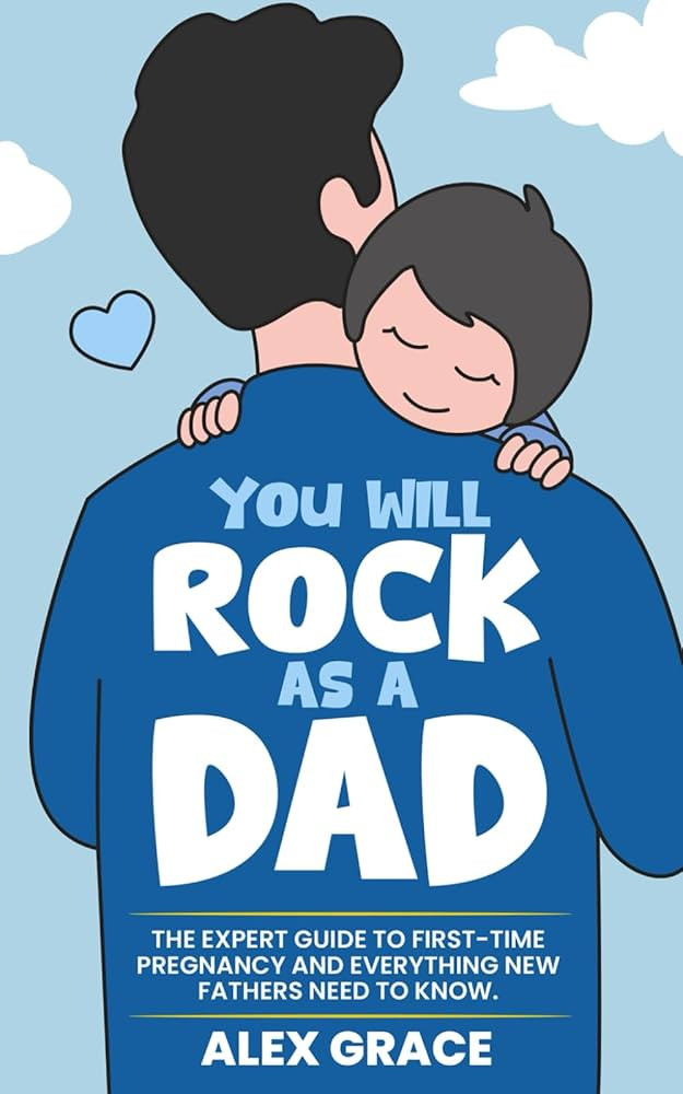 You Will Rock As a Dad!: The Expert Guide to First-Time Pregnancy and Everything New Fathers Need... | Amazon (US)