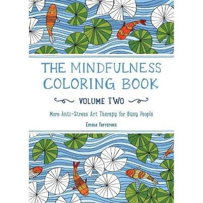 The Mindfulness Adult Coloring Book: More Anti-Stress Art Therapy for Busy People by Emma Farroro... | Target