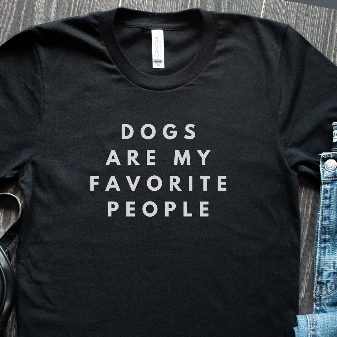 Dogs Are My Favorite People Shirt, Funny Dog Shirt, Dogs Are My Favorite, Dog Mom, Dog Lover Shir... | Etsy (US)