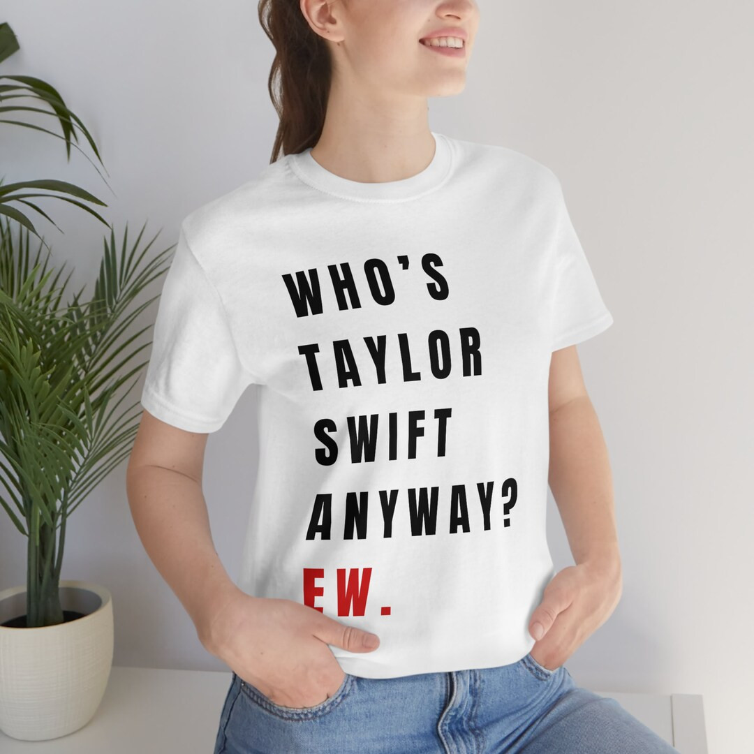 Who’s Taylor Swift Anyway? Ew. Shirt, A Lot Going On At The Moment Sweatshirt, Eras T Shirt | Etsy (US)