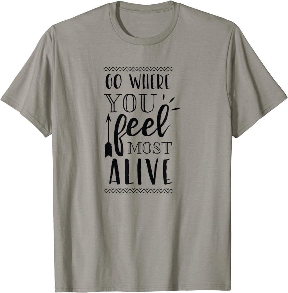 Go Where You Feel Most Alive T-Shirt | Amazon (US)