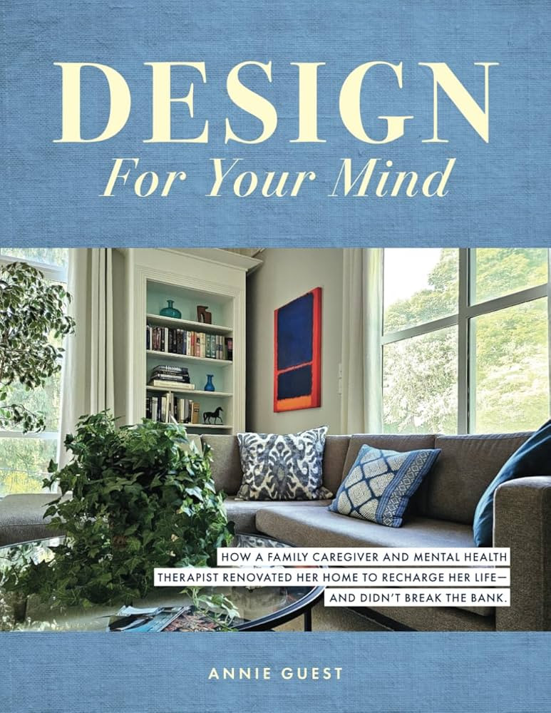 Design For Your Mind: How a Family Caregiver and Mental Health Therapist Renovated Her Home to Re... | Amazon (US)
