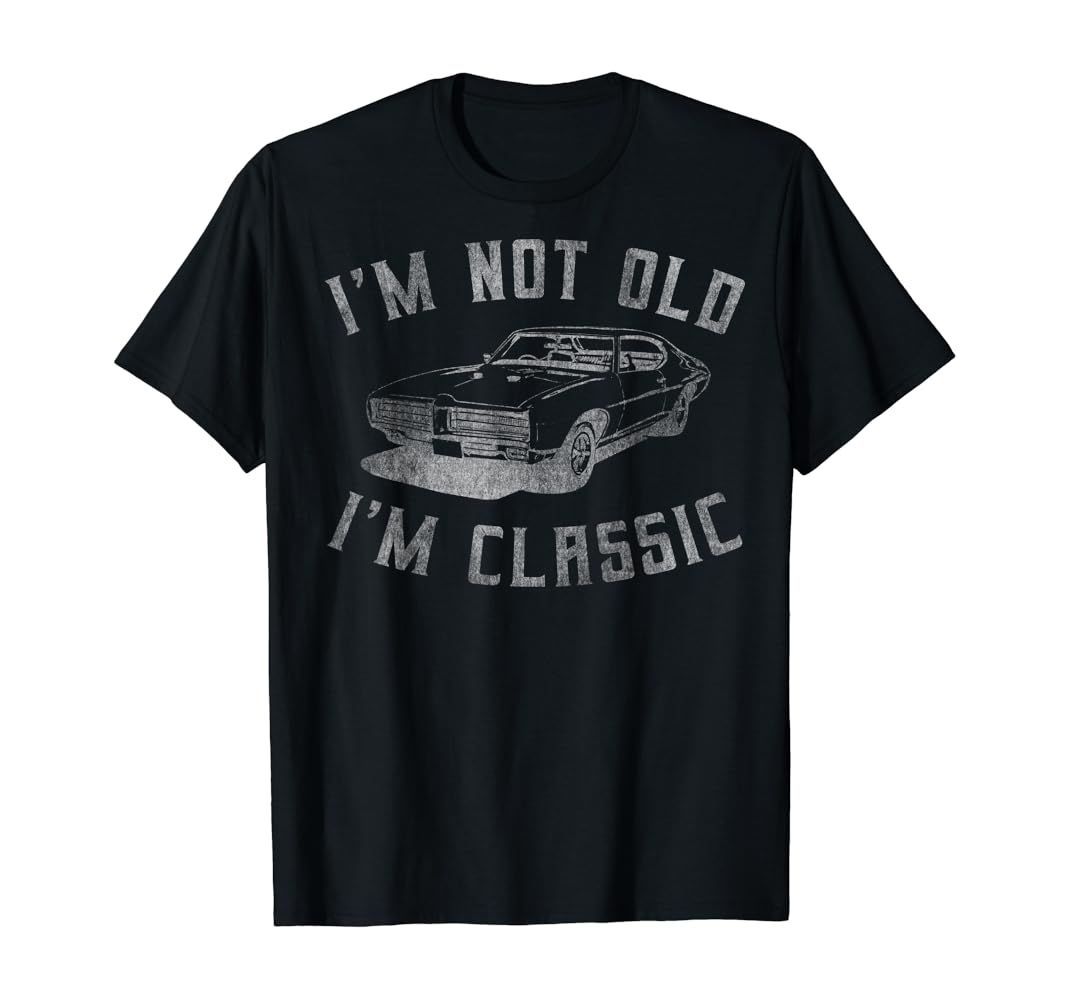 I'm Not Old I'm Classic Funny Car Graphic - Mens & Womens T-Shirt | Amazon (US)
