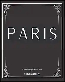Paris: A Photographic Collection By Valentina Esteley: A Stylish Decorative Coffee Table Book: St... | Amazon (US)