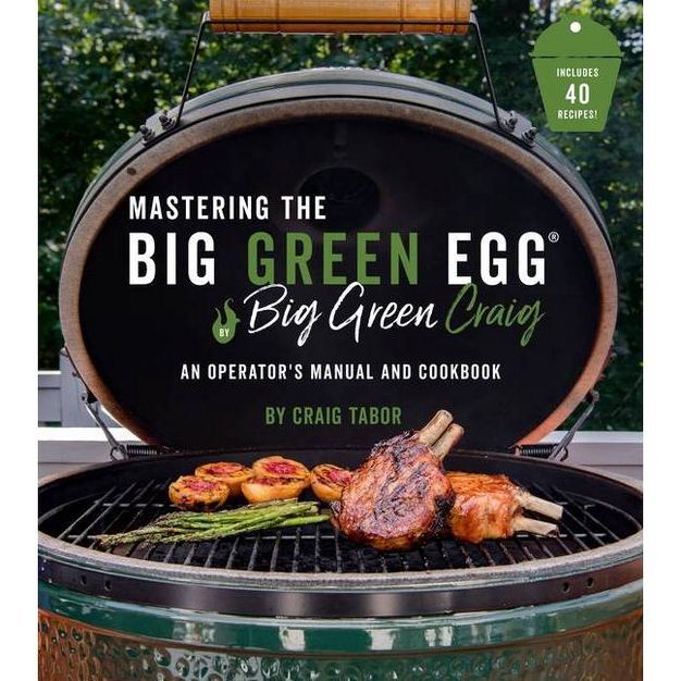 Mastering the Big Green Egg(r) by Big Green Craig - by  Craig Tabor (Paperback) | Target