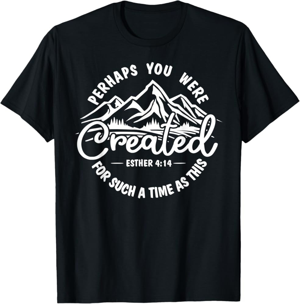 Perhaps you were created for such a time as this Ester 4:14 T-Shirt | Amazon (US)