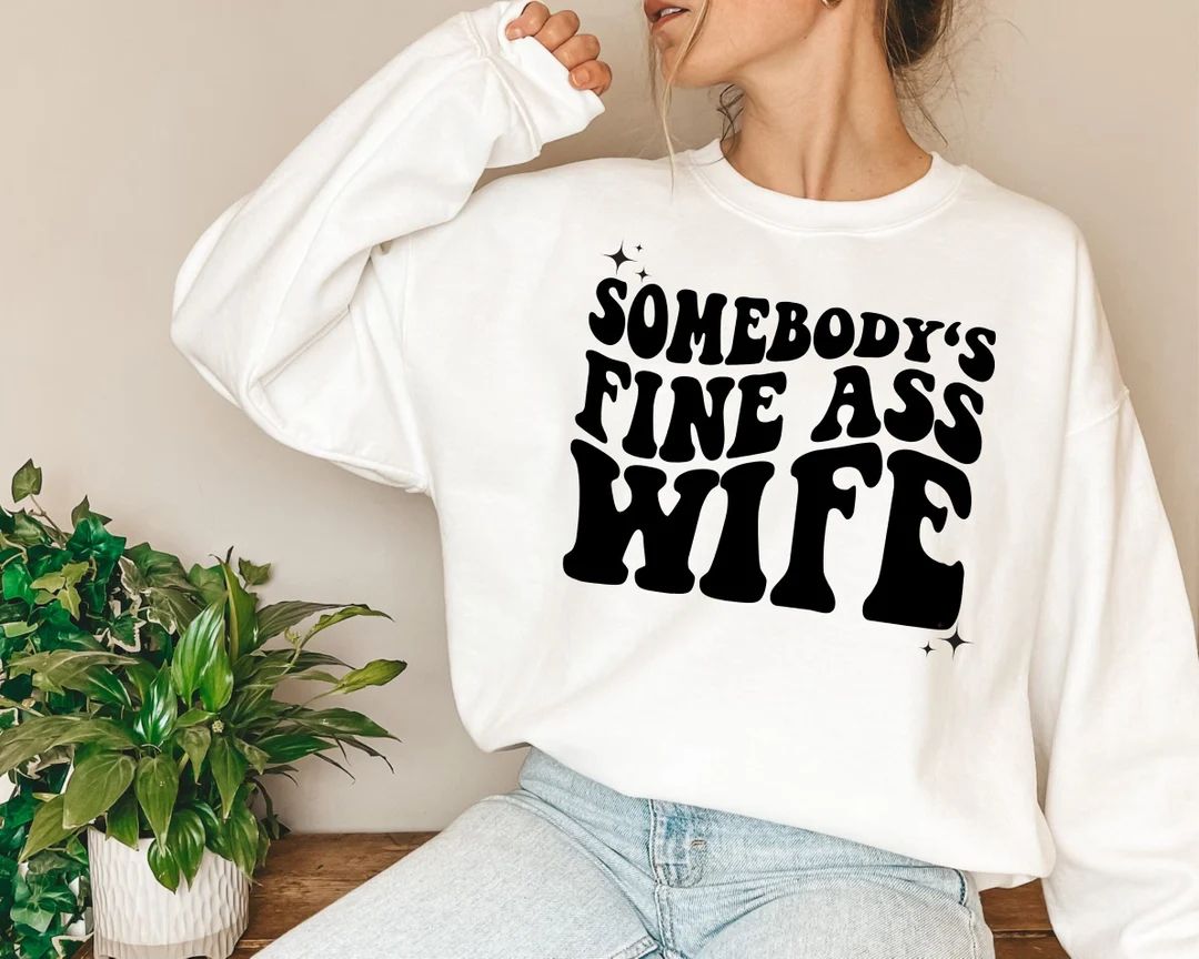 Somebody's Fine Ass Wife Sweater Wifey Sweatshirt Retro - Etsy | Etsy (US)