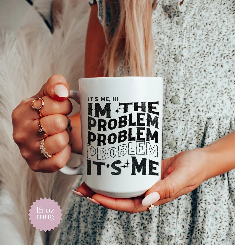 It Me Hi Im the Problem Mug Im the Problem Its Me Mug Its Me Hi Im the Problem Its Me Swiftie Cof... | Etsy (US)