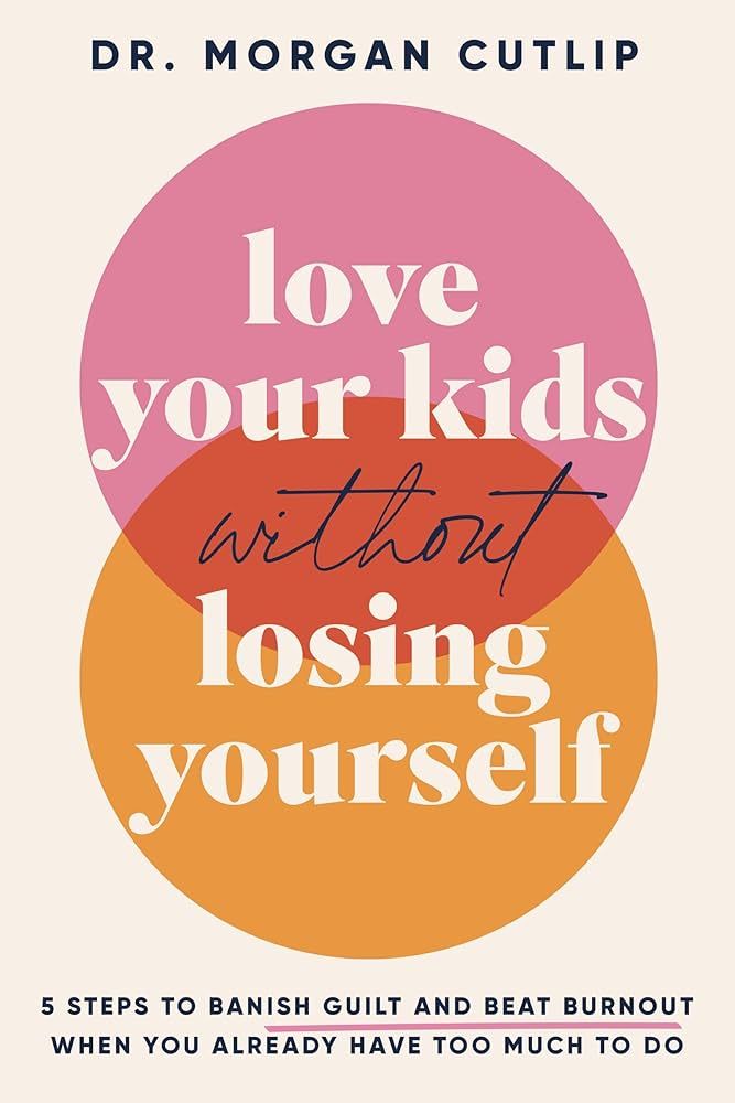 Love Your Kids Without Losing Yourself: 5 Steps to Banish Guilt and Beat Burnout When You Already... | Amazon (US)