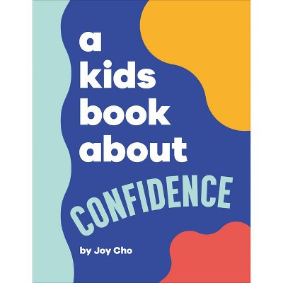 A Kids Book about Confidence - by  Joy Cho (Hardcover) | Target