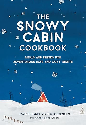 The Snowy Cabin Cookbook: Meals and Drinks for Adventurous Days and Cozy Nights      Hardcover ... | Amazon (US)