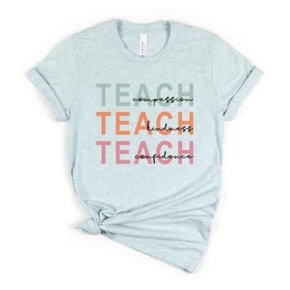 Teacher T-shirt, Teach Teach Teach, Compassion Kindness Confidence, Gift for Teacher, Teacher App... | Etsy (CAD)