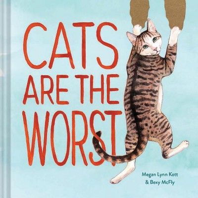 Cats Are the Worst - by  Bexy McFly & Megan Lynn Kott (Hardcover) | Target