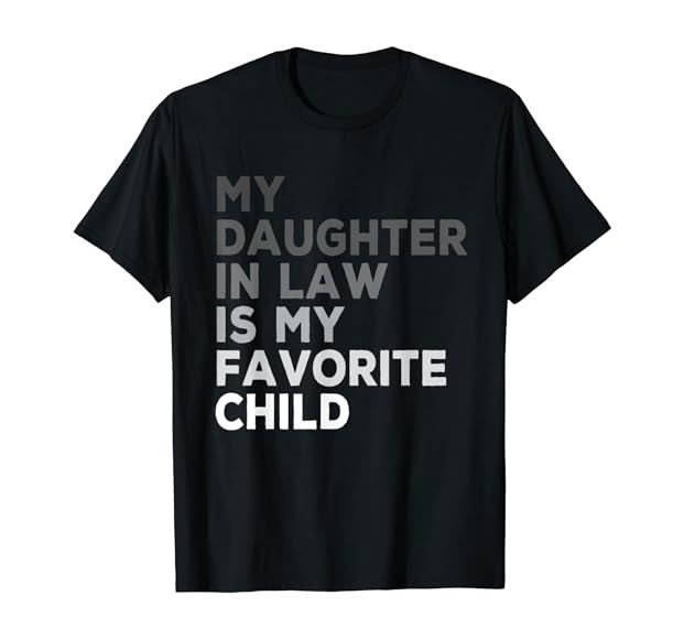 My Daughter In Law Is My Favorite Child Father's Day in Law T-Shirt | Amazon (US)