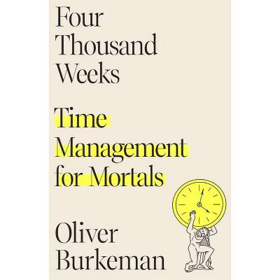 Four Thousand Weeks - by  Oliver Burkeman (Hardcover) | Target