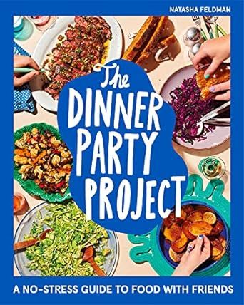 The Dinner Party Project: A No-Stress Guide to Food with Friends     Hardcover – April 18, 2023 | Amazon (US)