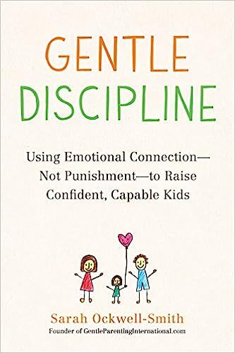 Gentle Discipline: Using Emotional Connection--Not Punishment--to Raise Confident, Capable Kids | Amazon (US)
