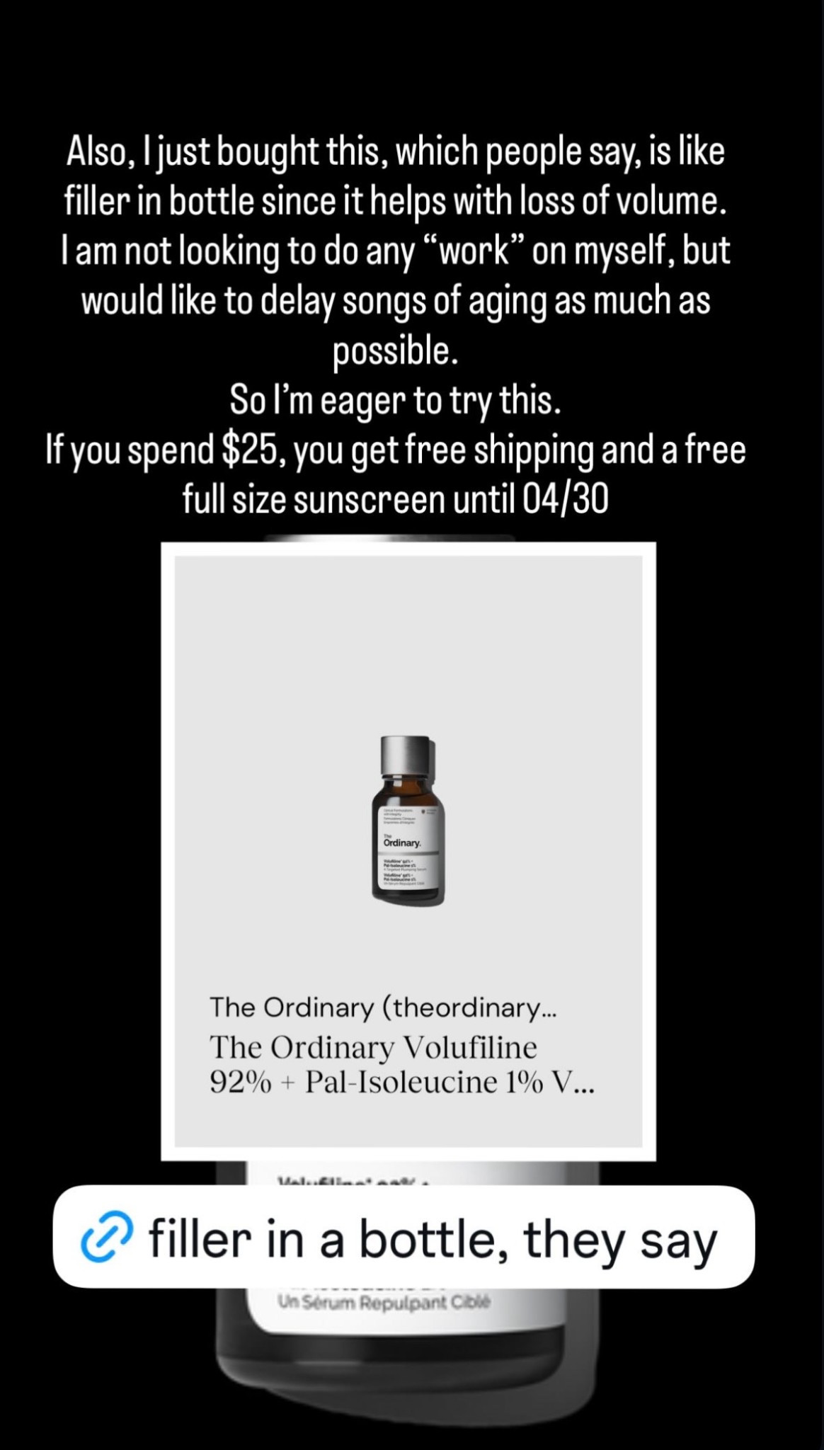 Also, I just bought this, which people say, is like filler in bottle since it helps with loss of volume.
I am not looking to do any "work" on myself, but would like to delay signs of aging as much as possible.
So l'm eager to try this.
If you spend $25, you get free shipping and a free full size sunscreen until 04/30

#LTKselfcare #LTKgrwm #LTKSaleAlert