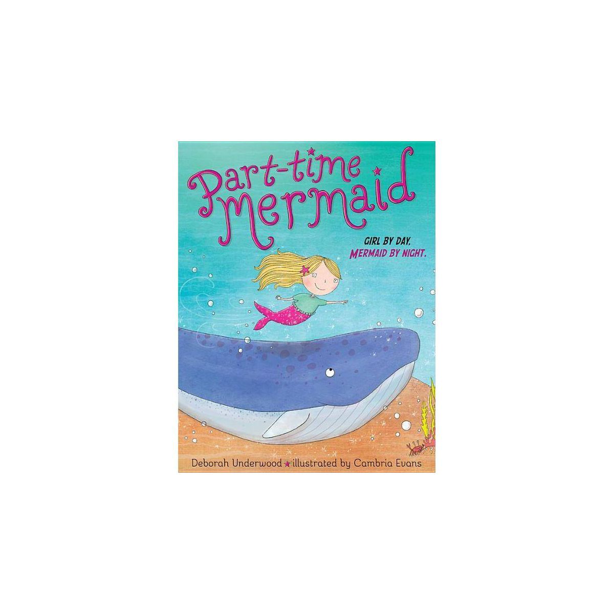 Part-time Mermaid : Girl by Day. Mermaid by Night. -  by Deborah Underwood (School And Library) | Target