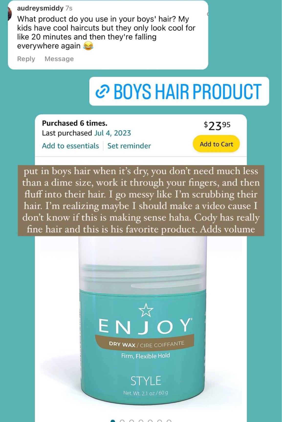 This is the hair product that Cody uses and we use on our boys hair!  I put it in the boys hair while dry & use less than a dime size. Works great for fine hair and adds volume! 

Boys hair gel; boys hair; hair wax; little boys hair; toddler hair; kids hair gel; kids hair product; kids hair crème; men’s hair gel; amazon find; Christine Andrew 

#LTKkids #LTKbeauty #LTKfindsunder50