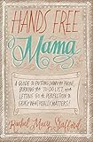 Hands Free Mama: A Guide to Putting Down the Phone, Burning the To-Do List, and Letting Go of Per... | Amazon (US)