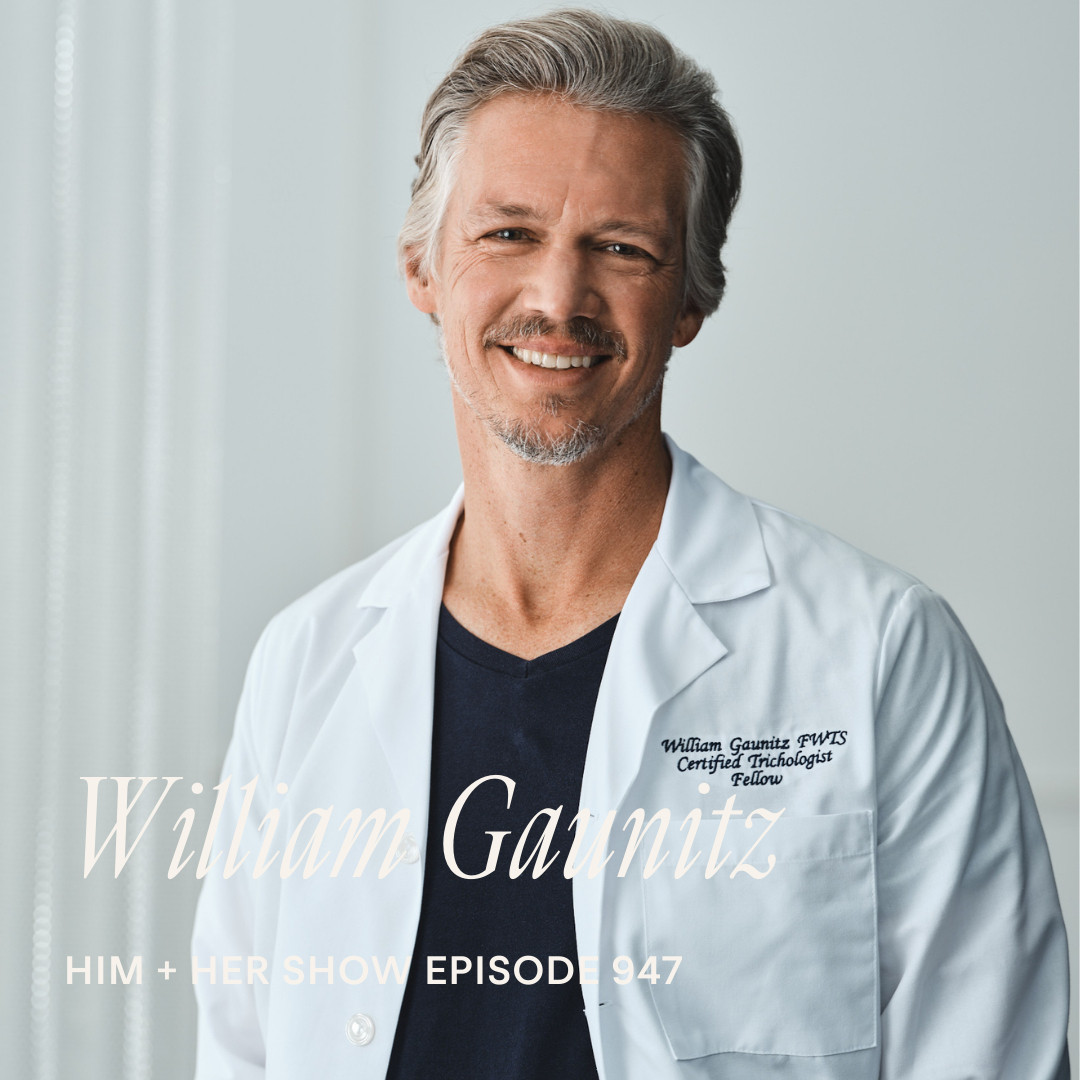 TSC HIM & HER SHOW: William Gaunitz On Unexplained Hair Loss, Thinning Hair, Scalp Hygiene, & How To Regrow Healthy Hair 

 